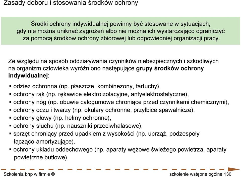 Ze względu na sposób oddziaływania czynników niebezpiecznych i szkodliwych na organizm człowieka wyróżniono następujące grupy środków ochrony indywidualnej: odzież ochronna (np.