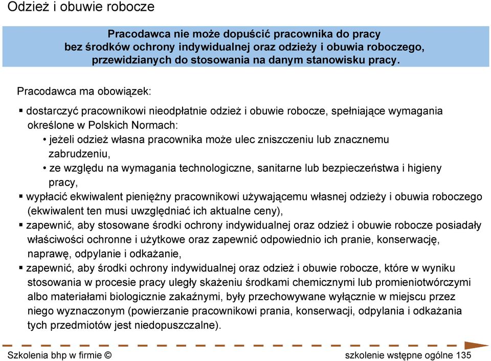 znacznemu zabrudzeniu, ze względu na wymagania technologiczne, sanitarne lub bezpieczeństwa i higieny pracy, wypłacić ekwiwalent pieniężny pracownikowi używającemu własnej odzieży i obuwia roboczego