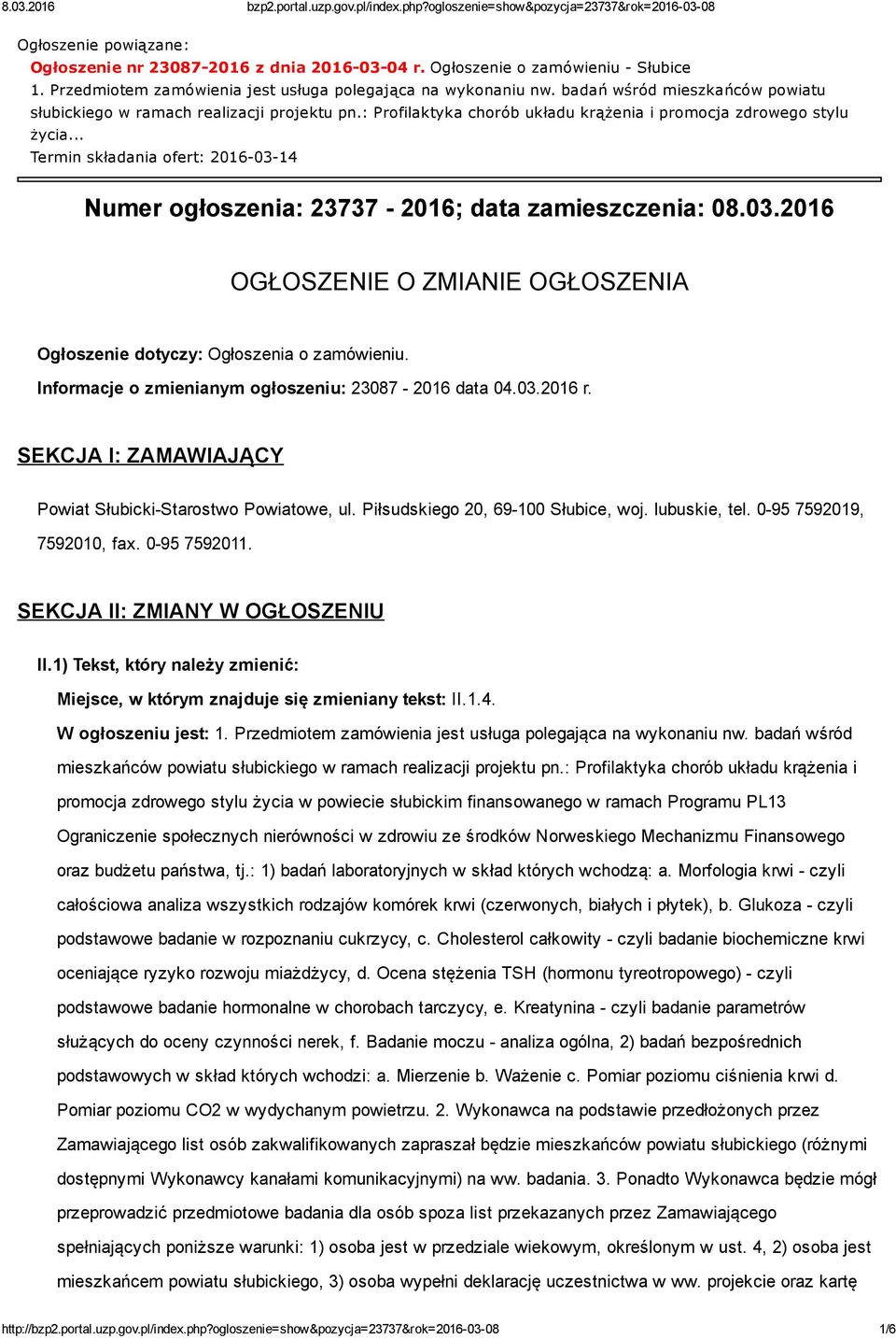 .. Termin składania ofert: 2016 03 14 Numer ogłoszenia: 23737 2016; data zamieszczenia: 08.03.2016 OGŁOSZENIE O ZMIANIE OGŁOSZENIA Ogłoszenie dotyczy: Ogłoszenia o zamówieniu.