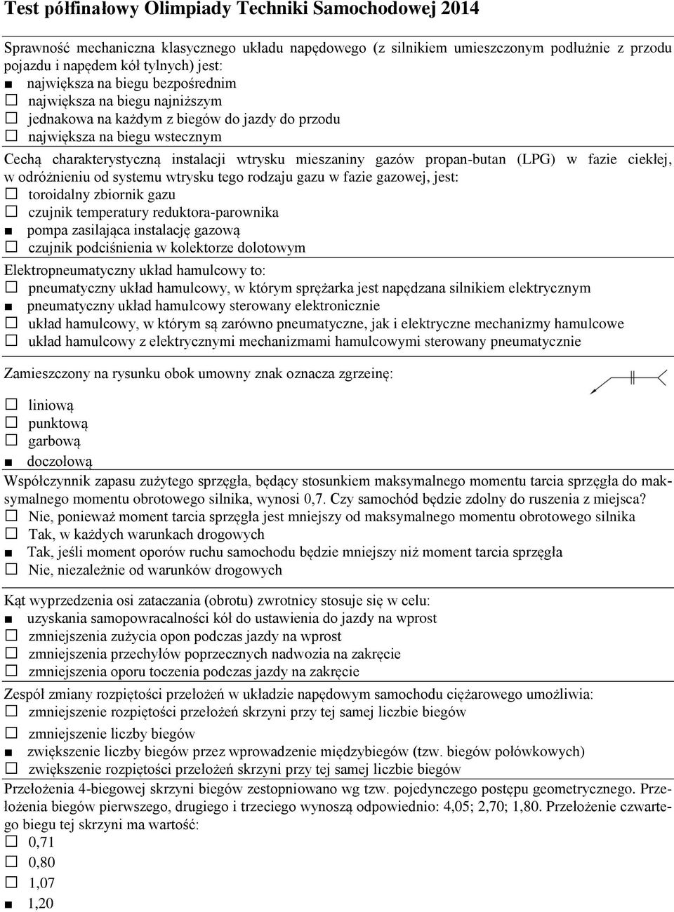 propan-butan (LPG) w fazie ciekłej, w odróżnieniu od systemu wtrysku tego rodzaju gazu w fazie gazowej, jest: toroidalny zbiornik gazu czujnik temperatury reduktora-parownika pompa zasilająca