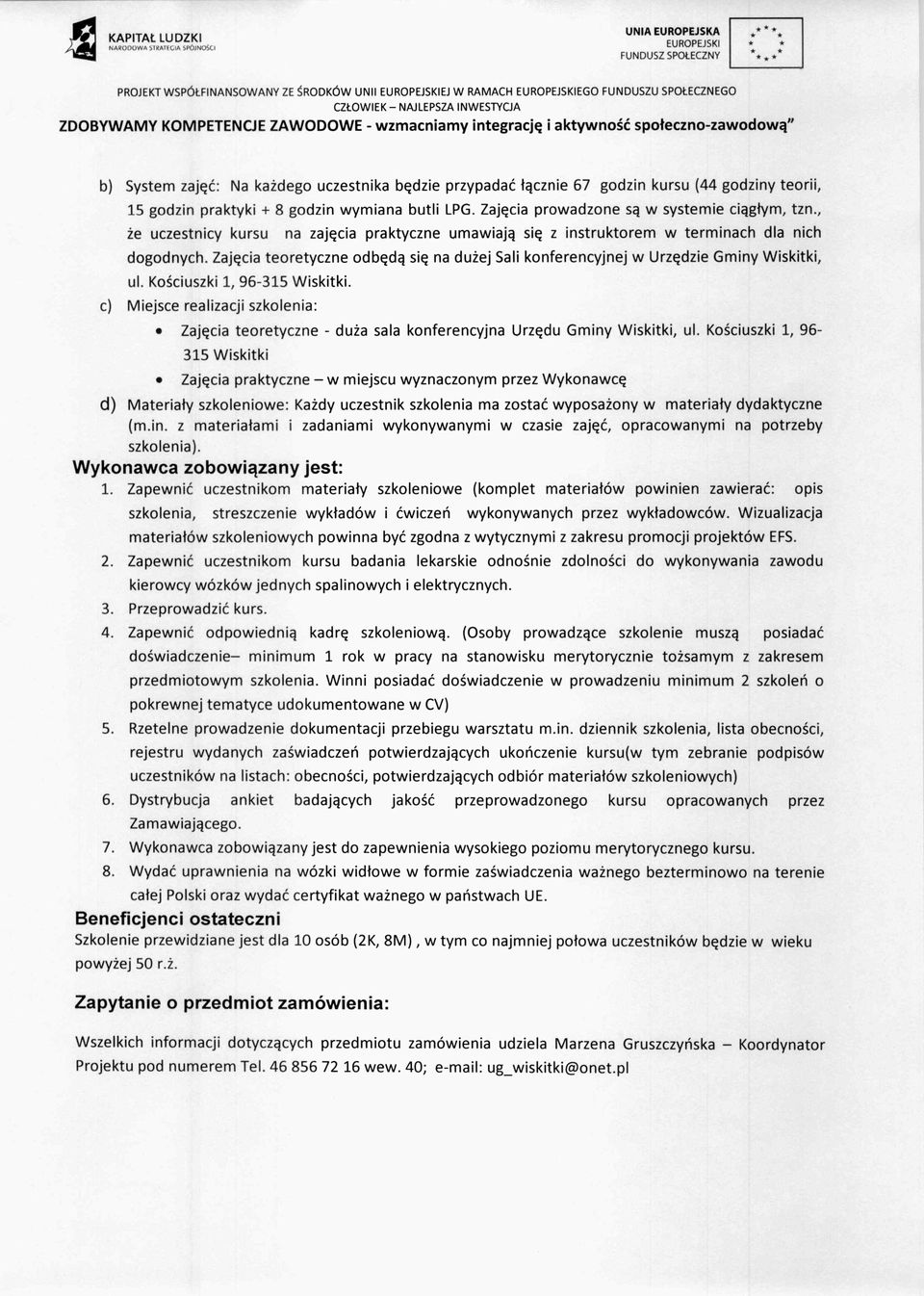 spo łeczno-zawodow ą" b) System zaj ęć : Na ka żdego uczestnika b ę dzie przypada ć łącznie 67 godzin kursu (44 godziny teorii, 15 godzin praktyki + 8 godzin wymiana butli LPG.