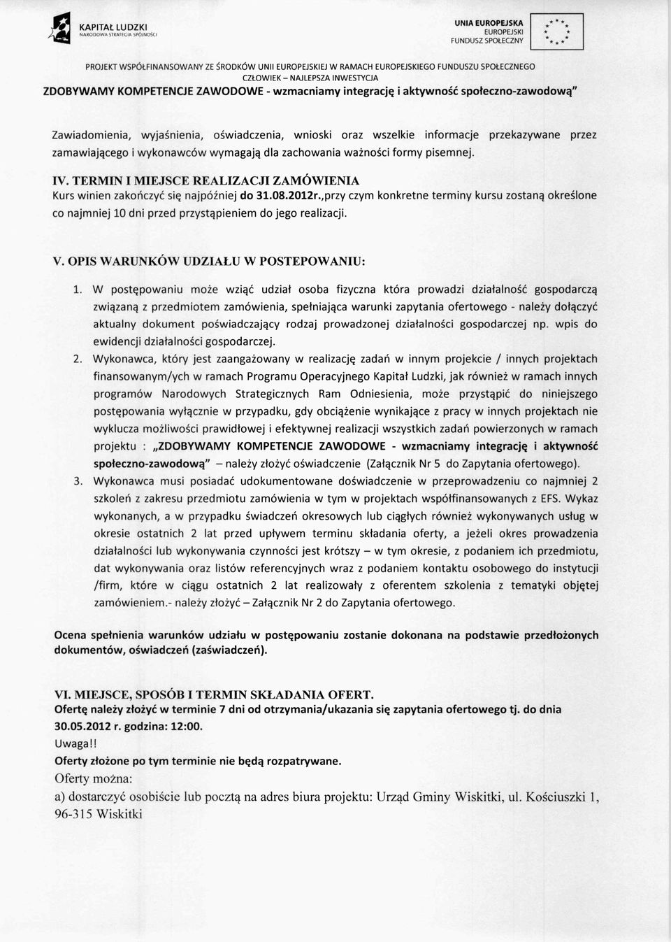 żno ści formy pisemnej. IV. TERMIN I MIEJSCE REALIZACJI ZAMÓWIENIA Kurs winien zako ńczyć si ę najpó źniej do 31.08.2012r.