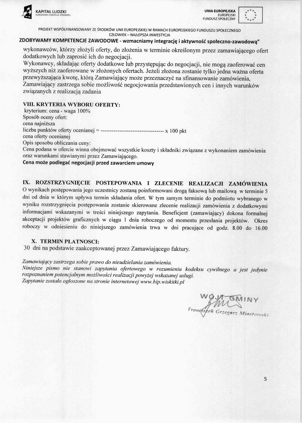 Wykonawcy, składaj ąc oferty dodatkowe lub przyst ępuj ąc do negocjacji, nie mog ą zaoferować cen wyższych ni ż zaoferowane w z łożonych ofertach.