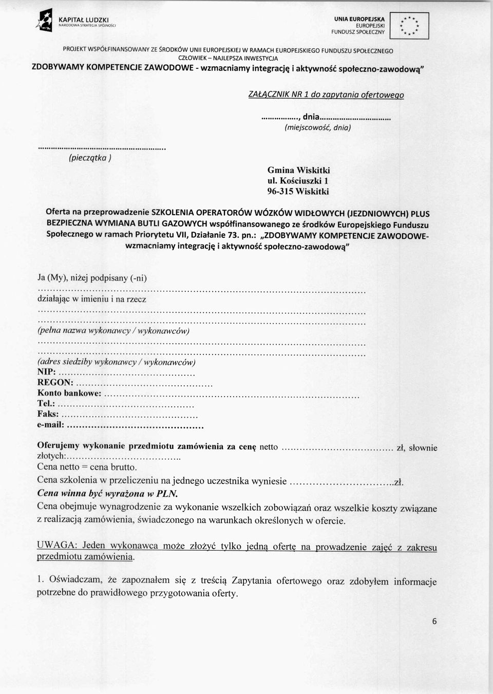 Ko ściuszki 1 96-315 Wiskitki Oferta na przeprowadzenie SZKOLENIA OPERATORÓW WÓZKÓW WID ŁOWYCH (JEZDNIOWYCH) PLUS BEZPIECZNA WYMIANA BUTLI GAZOWYCH współfinansowanego ze środków Europejskiego