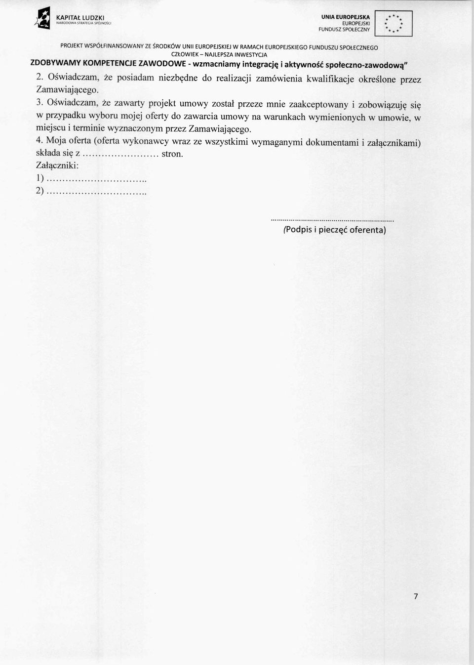 O świadczam, że zawarty projekt umowy zosta ł przeze mnie zaakceptowany i zobowi ązuj ę się w przypadku wyboru mojej oferty do zawarcia umowy na warunkach wymienionych w umowie, w