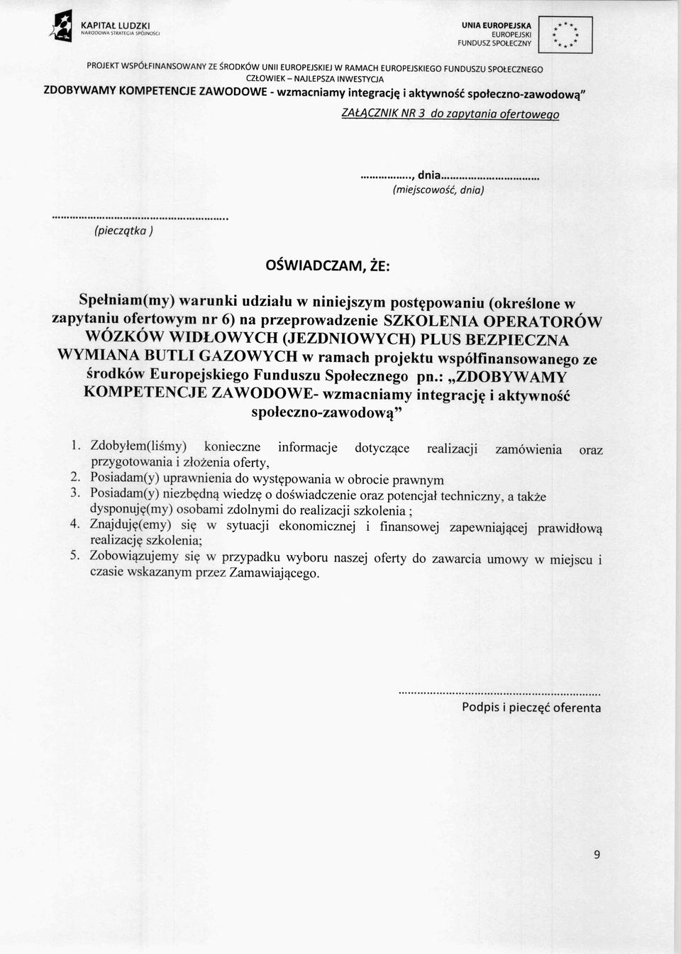 w zapytaniu ofertowym nr 6) na przeprowadzenie SZKOLENIA OPERATORÓW WÓZKÓW WIDŁOWYCH (JEZDNIOWYCH) PLUS BEZPIECZNA WYMIANA BUTLI GAZOWYCH w ramach projektu wspó łfinansowanego ze środków