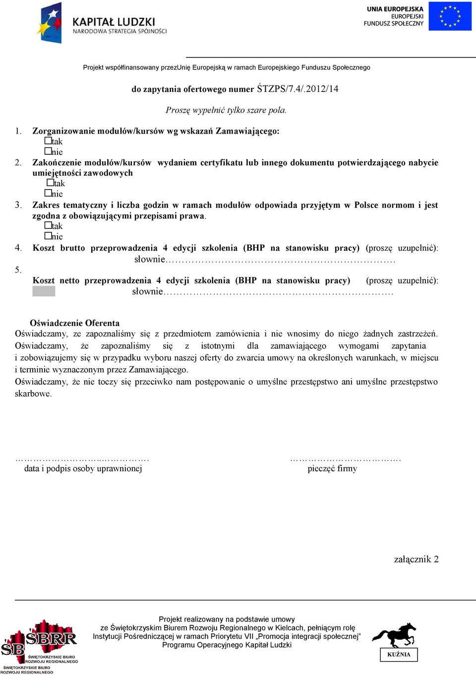 Zakres tematyczny i liczba godzin w ramach modułów odpowiada przyjętym w Polsce normom i jest zgodna z obowiązującymi przepisami prawa. tak nie 4.