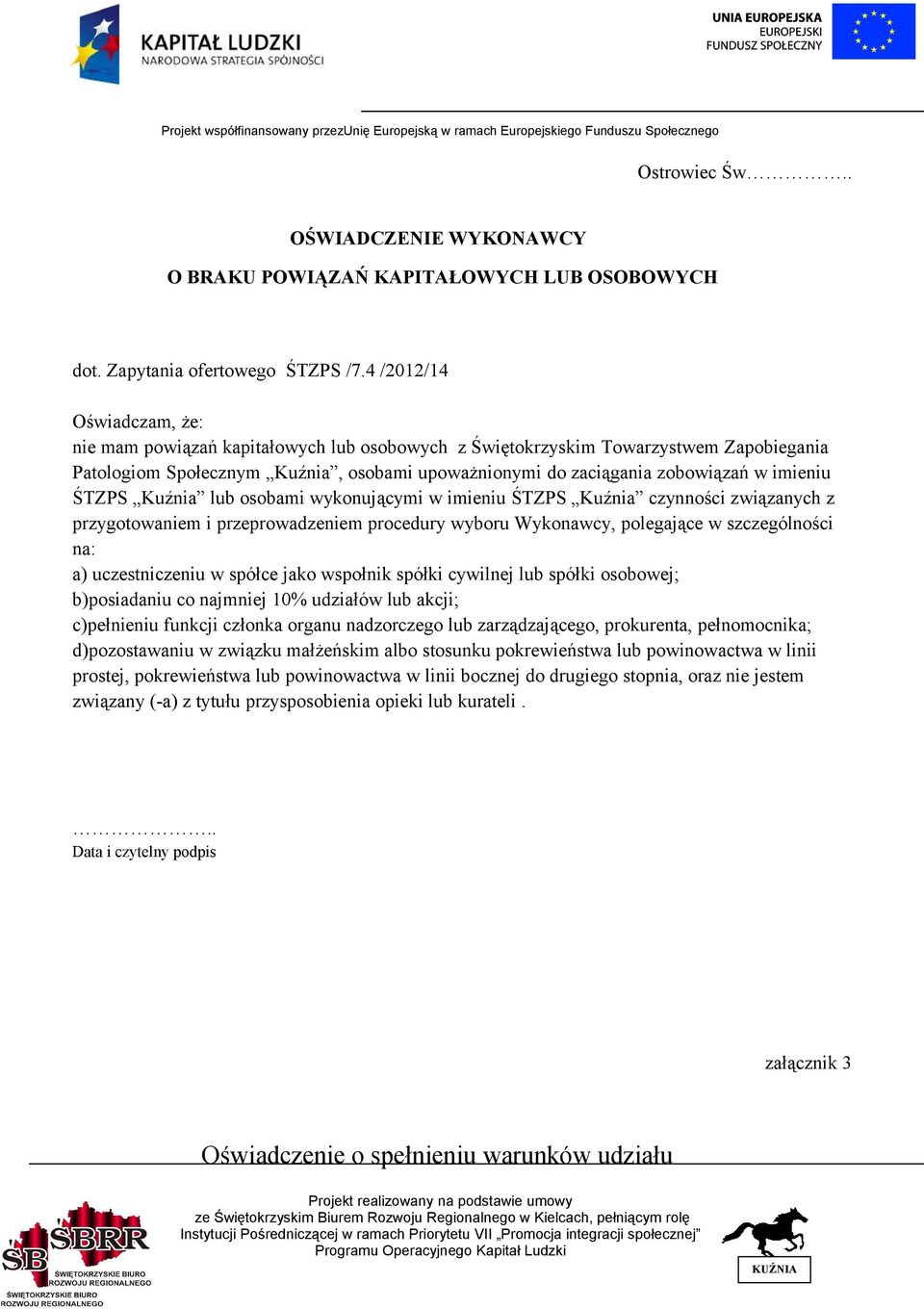 imieniu ŚTZPS Kuźnia lub osobami wykonującymi w imieniu ŚTZPS Kuźnia czynności związanych z przygotowaniem i przeprowadzeniem procedury wyboru Wykonawcy, polegające w szczególności na: a)