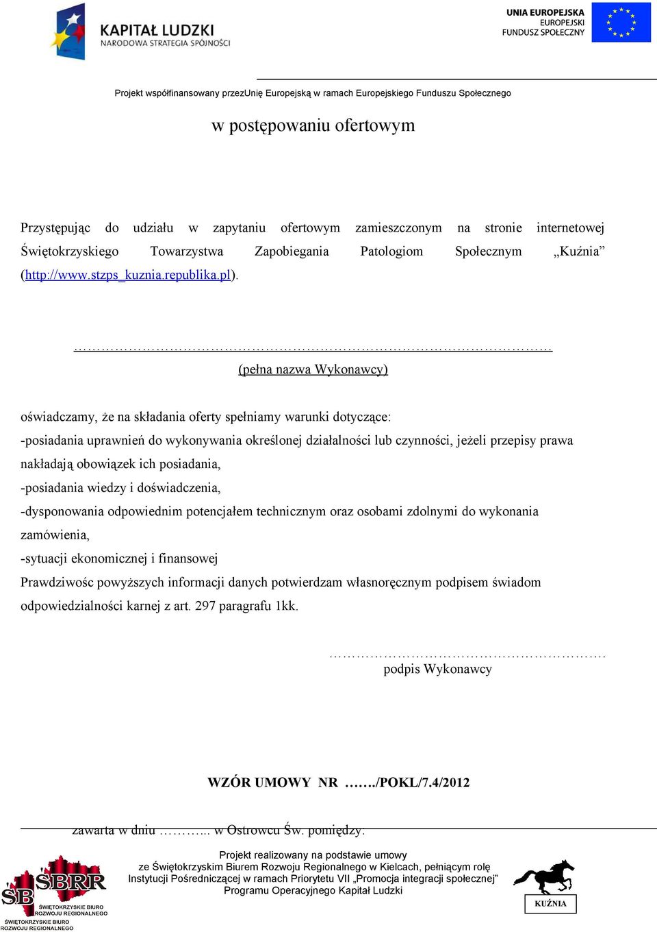 (pełna nazwa Wykonawcy) oświadczamy, że na składania oferty spełniamy warunki dotyczące: -posiadania uprawnień do wykonywania określonej działalności lub czynności, jeżeli przepisy prawa nakładają