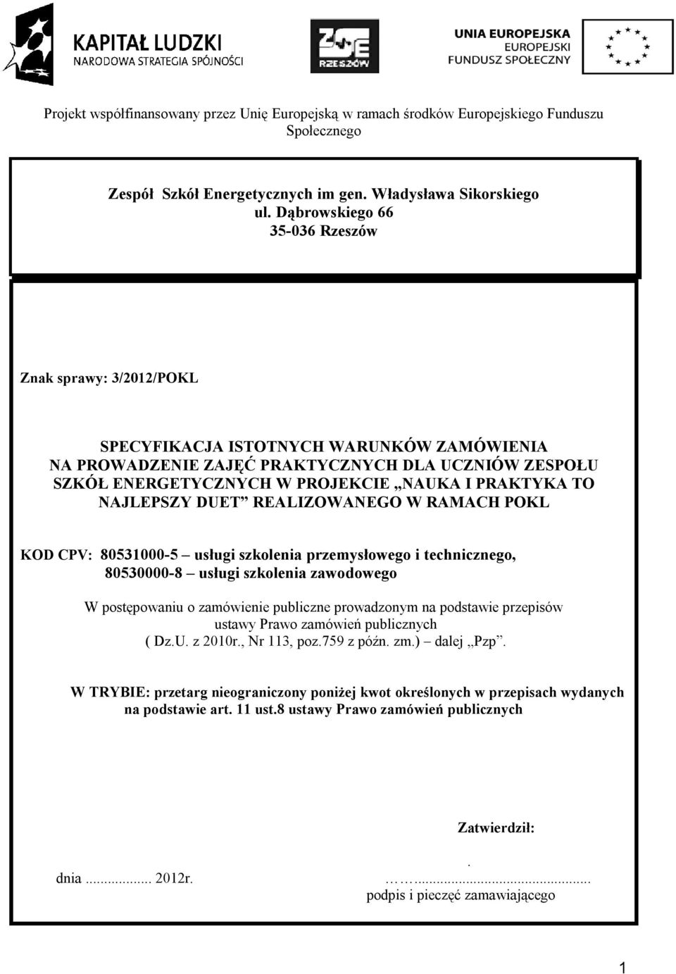 PRAKTYKA TO NAJLEPSZY DUET REALIZOWANEGO W RAMACH POKL KOD CPV: 80531000-5 usługi szkolenia przemysłowego i technicznego, 80530000-8 usługi szkolenia zawodowego W postępowaniu o zamówienie