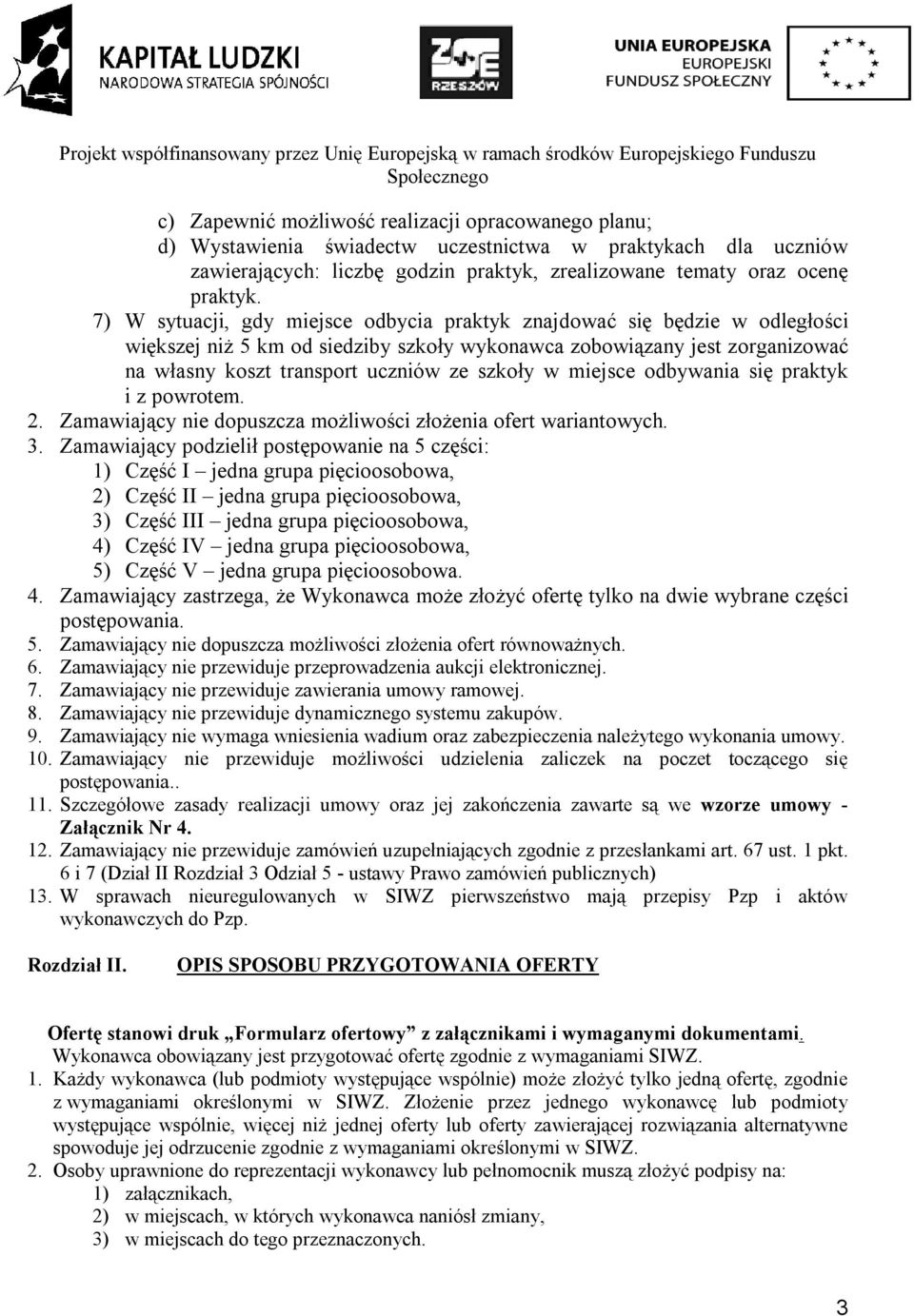 miejsce odbywania się praktyk i z powrotem. 2. Zamawiający nie dopuszcza możliwości złożenia ofert wariantowych. 3.