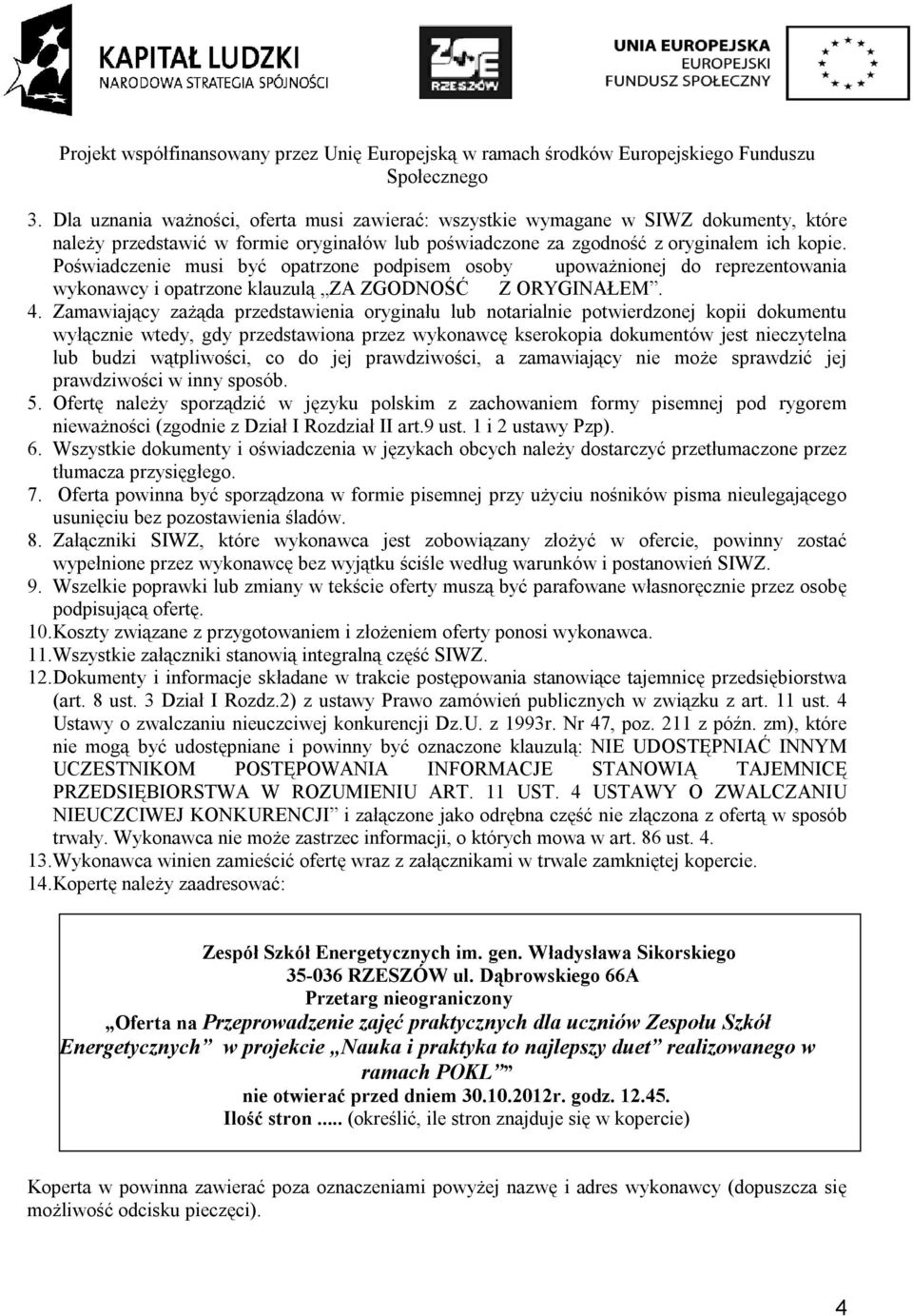 Zamawiający zażąda przedstawienia oryginału lub notarialnie potwierdzonej kopii dokumentu wyłącznie wtedy, gdy przedstawiona przez wykonawcę kserokopia dokumentów jest nieczytelna lub budzi