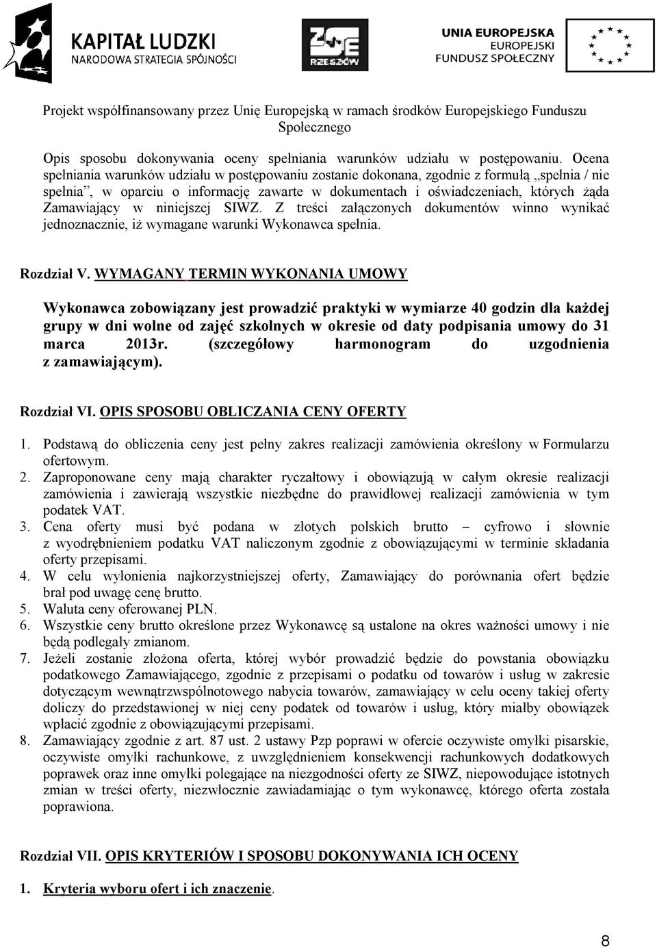 niniejszej SIWZ. Z treści załączonych dokumentów winno wynikać jednoznacznie, iż wymagane warunki Wykonawca spełnia. Rozdział V.