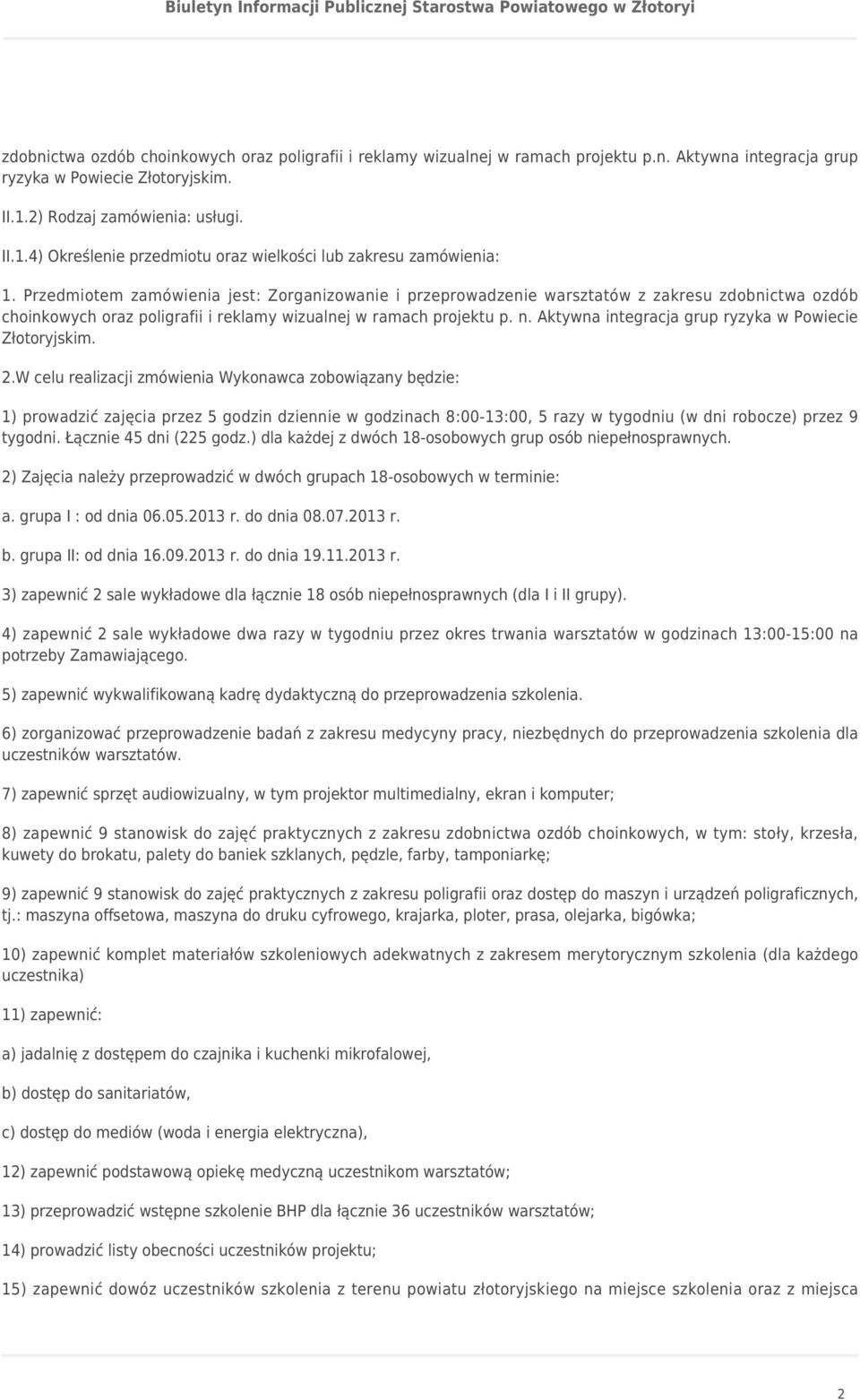 Przedmiotem zamówienia jest: Zorganizowanie i przeprowadzenie warsztatów z zakresu zdobnictwa ozdób choinkowych oraz poligrafii i reklamy wizualnej w ramach projektu p. n.