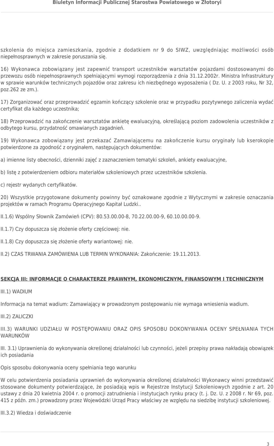 Ministra Infrastruktury w sprawie warunków technicznych pojazdów oraz zakresu ich niezbędnego wyposażenia ( Dz. U. z 2003 roku, Nr 32, poz.262 ze zm.).