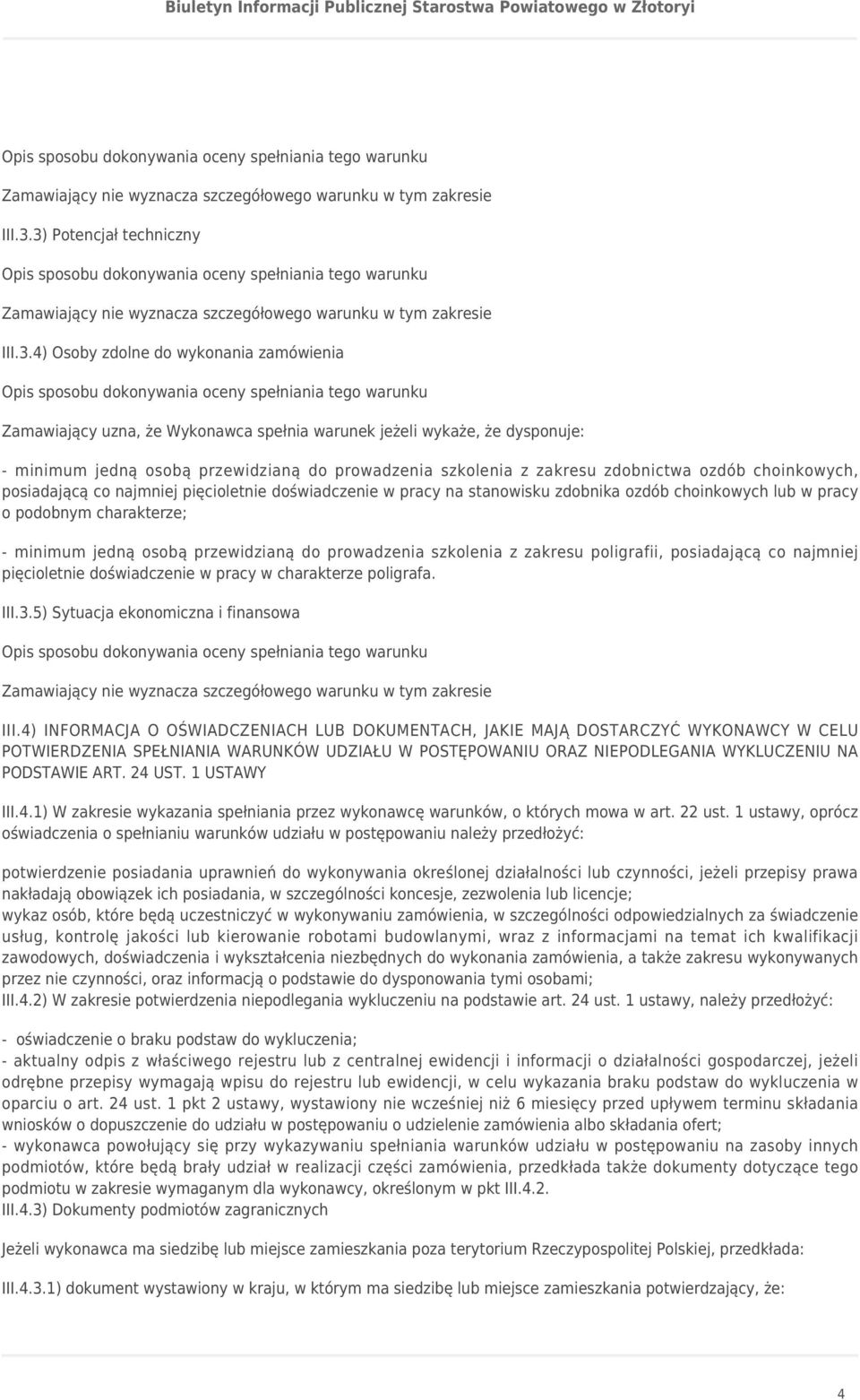 z zakresu zdobnictwa ozdób choinkowych, posiadającą co najmniej pięcioletnie doświadczenie w pracy na stanowisku zdobnika ozdób choinkowych lub w pracy o podobnym charakterze; - minimum jedną osobą