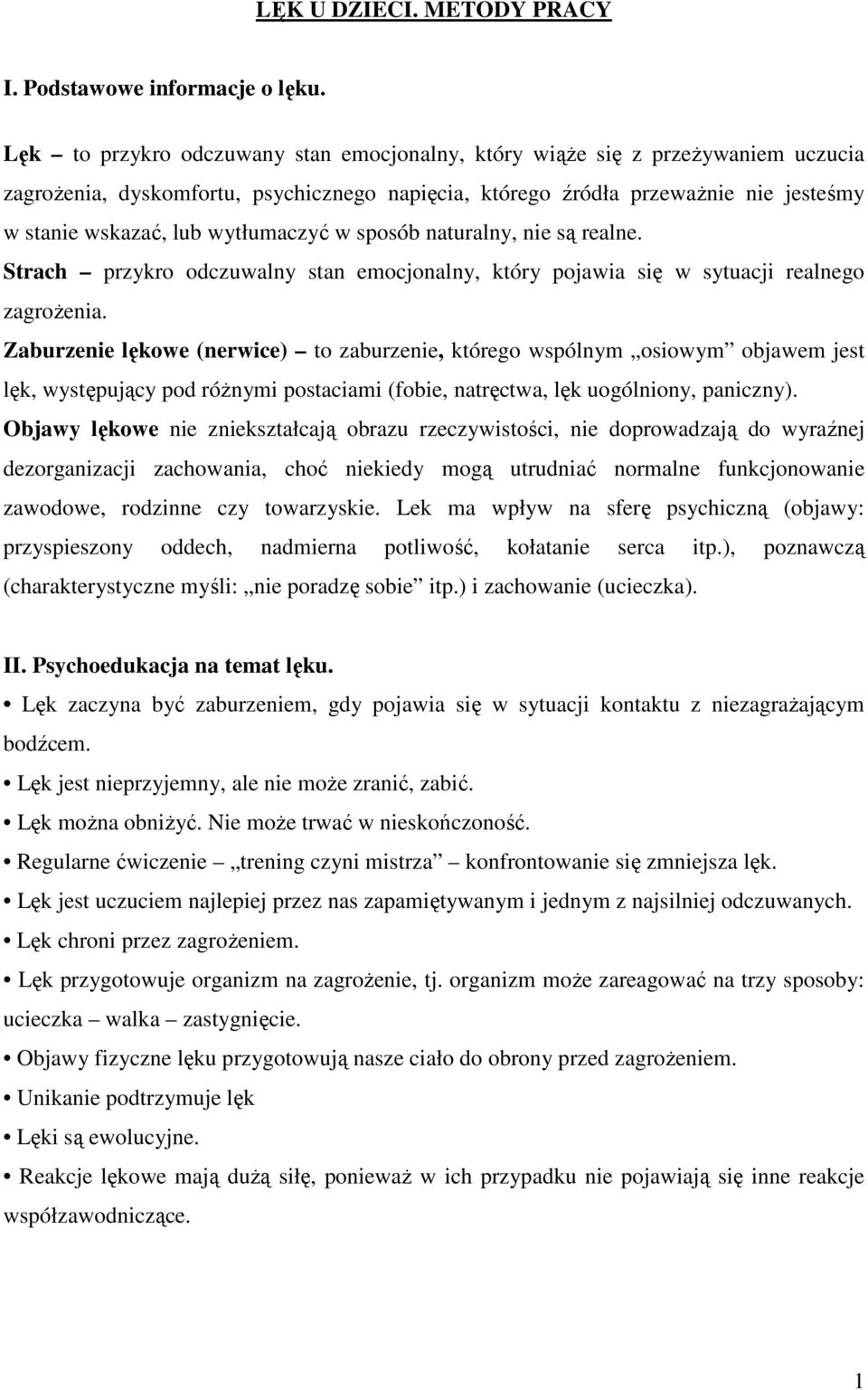 wytłumaczyć w sposób naturalny, nie są realne. Strach przykro odczuwalny stan emocjonalny, który pojawia się w sytuacji realnego zagrożenia.