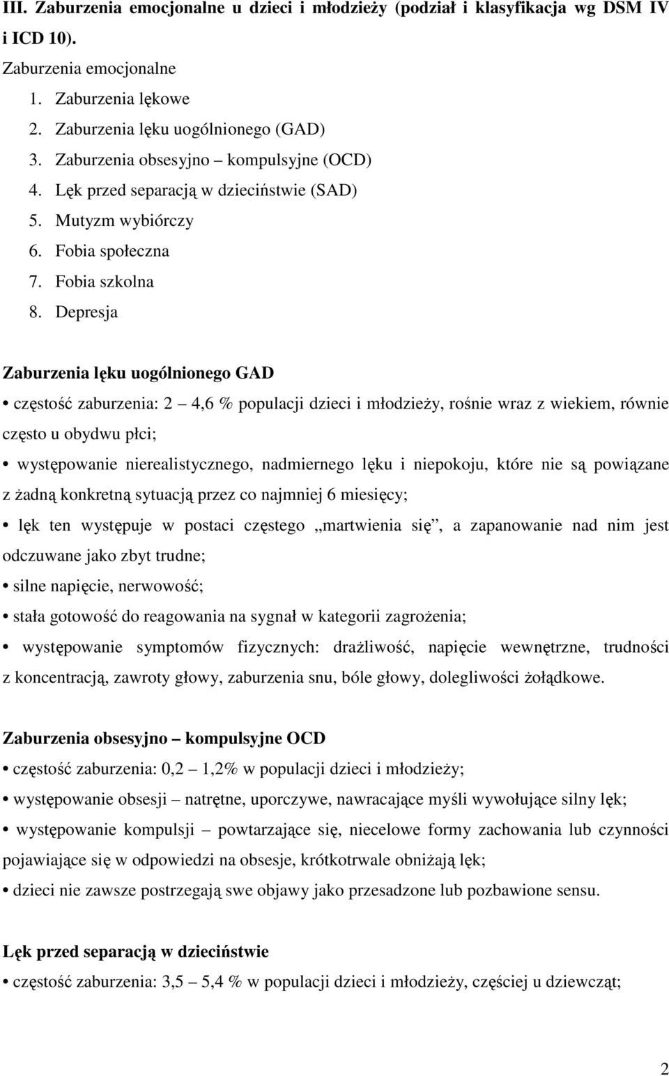 Depresja Zaburzenia lęku uogólnionego GAD częstość zaburzenia: 2 4,6 % populacji dzieci i młodzieży, rośnie wraz z wiekiem, równie często u obydwu płci; występowanie nierealistycznego, nadmiernego