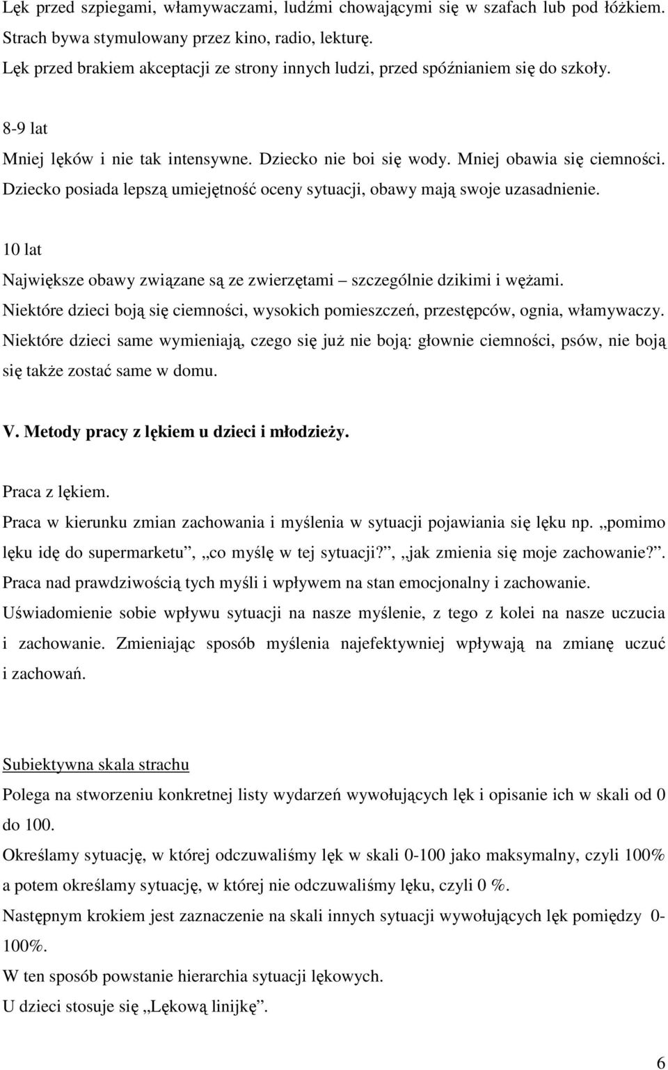 Dziecko posiada lepszą umiejętność oceny sytuacji, obawy mają swoje uzasadnienie. 10 lat Największe obawy związane są ze zwierzętami szczególnie dzikimi i wężami.