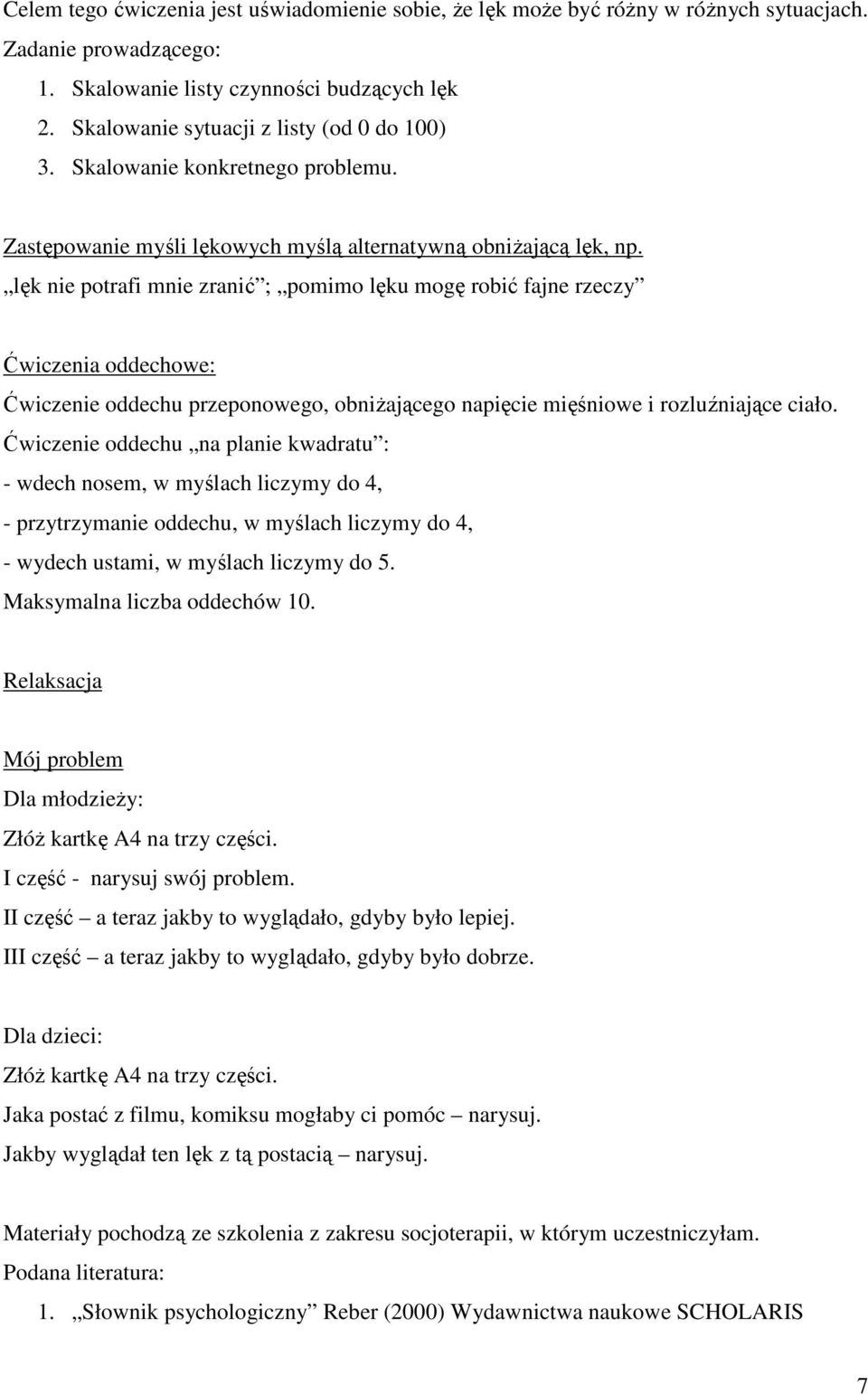 lęk nie potrafi mnie zranić ; pomimo lęku mogę robić fajne rzeczy Ćwiczenia oddechowe: Ćwiczenie oddechu przeponowego, obniżającego napięcie mięśniowe i rozluźniające ciało.