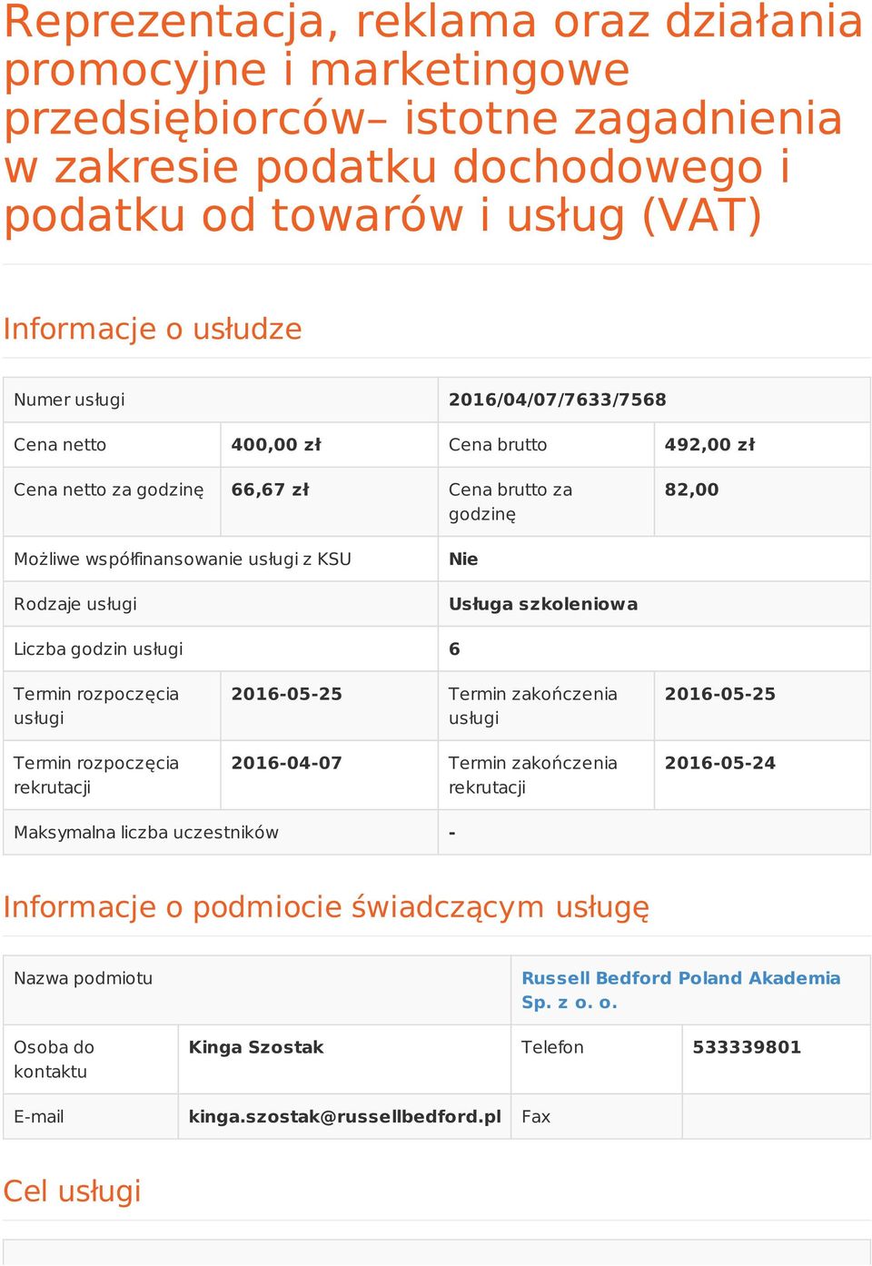 szkoleniowa Liczba godzin usługi 6 Termin rozpoczęcia usługi Termin rozpoczęcia rekrutacji 2016-05-25 Termin zakończenia usługi 2016-04-07 Termin zakończenia rekrutacji 2016-05-25 2016-05-24