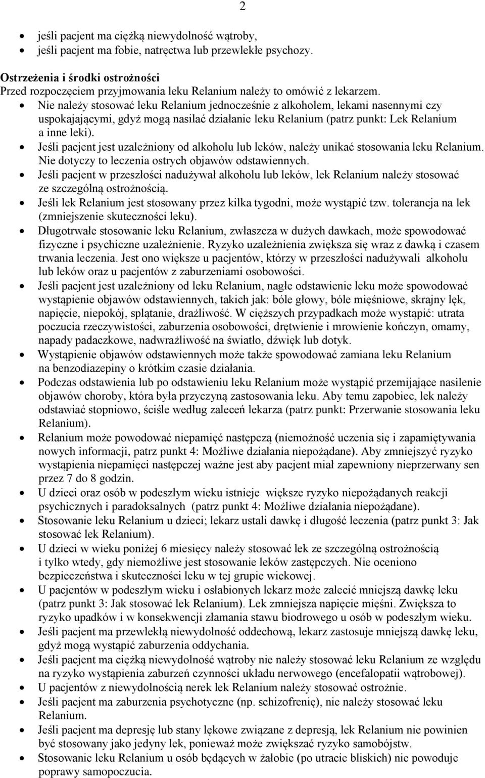 Nie należy stosować leku Relanium jednocześnie z alkoholem, lekami nasennymi czy uspokajającymi, gdyż mogą nasilać działanie leku Relanium (patrz punkt: Lek Relanium a inne leki).