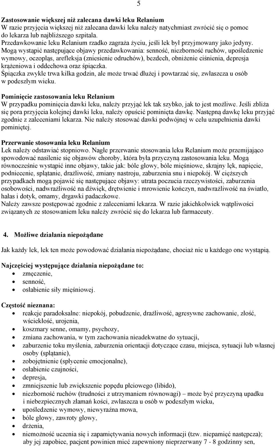 Mogą wystąpić następujące objawy przedawkowania: senność, niezborność ruchów, upośledzenie wymowy, oczopląs, arefleksja (zniesienie odruchów), bezdech, obniżenie ciśnienia, depresja krążeniowa i