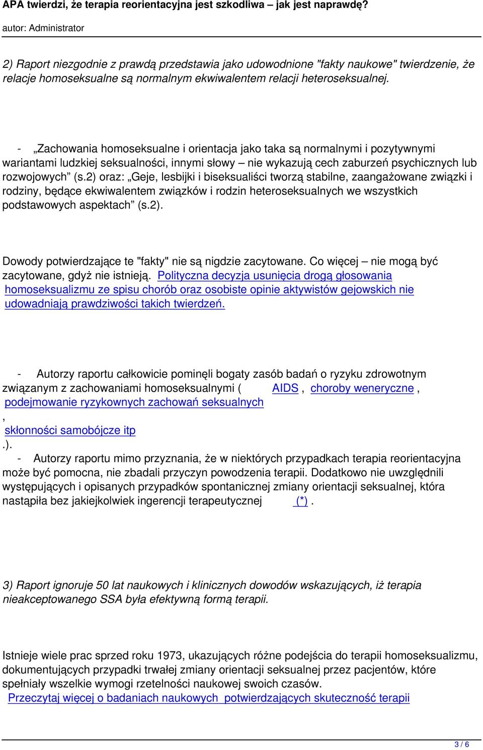 2) oraz: Geje, lesbijki i biseksualiści tworzą stabilne, zaangażowane związki i rodziny, będące ekwiwalentem związków i rodzin heteroseksualnych we wszystkich podstawowych aspektach (s.2). Dowody potwierdzające te "fakty" nie są nigdzie zacytowane.