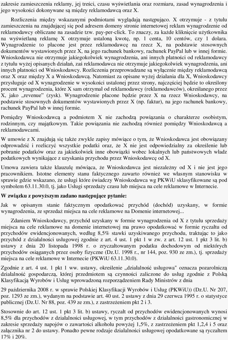 X otrzymuje - z tytułu zamieszczenia na znajdującej się pod adresem domeny stronie internetowej reklam wynagrodzenie od reklamodawcy obliczane na zasadzie tzw. pay-per-click.