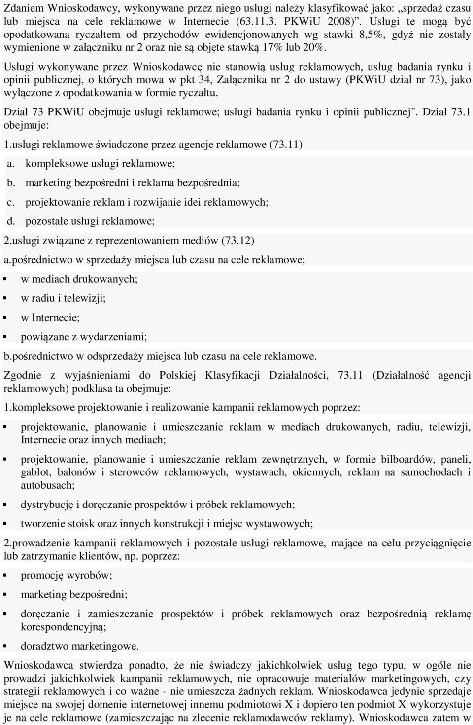 Usługi wykonywane przez Wnioskodawcę nie stanowią usług reklamowych, usług badania rynku i opinii publicznej, o których mowa w pkt 34, Załącznika nr 2 do ustawy (PKWiU dział nr 73), jako wyłączone z