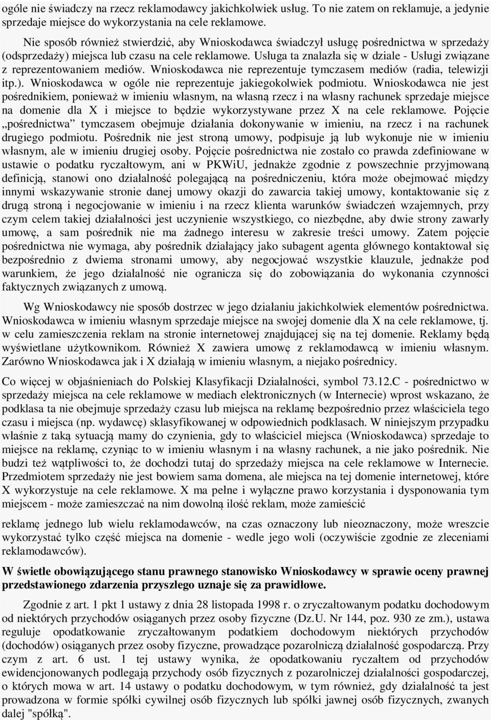 Usługa ta znalazła się w dziale - Usługi związane z reprezentowaniem mediów. Wnioskodawca nie reprezentuje tymczasem mediów (radia, telewizji itp.).