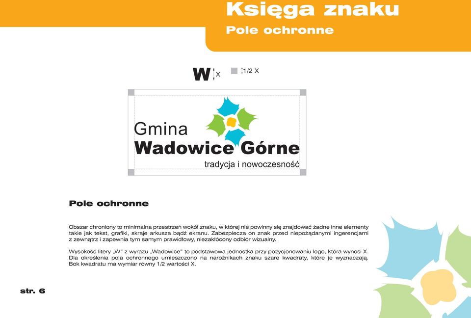 Zabezpiecza on znak przed niepożądanymi ingerencjami z zewnątrz i zapewnia tym samym prawidłowy, niezakłócony odbiór wizualny.