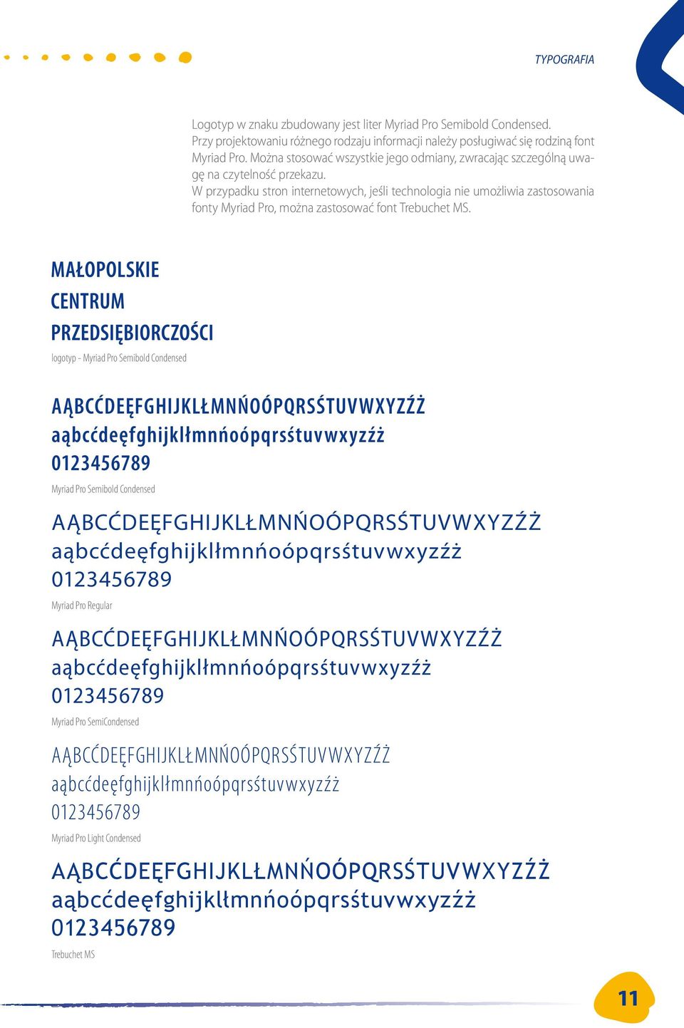 W przypadku stron internetowych, jeśli technologia nie umożliwia zastosowania fonty Myriad Pro, można zastosować font Trebuchet MS.