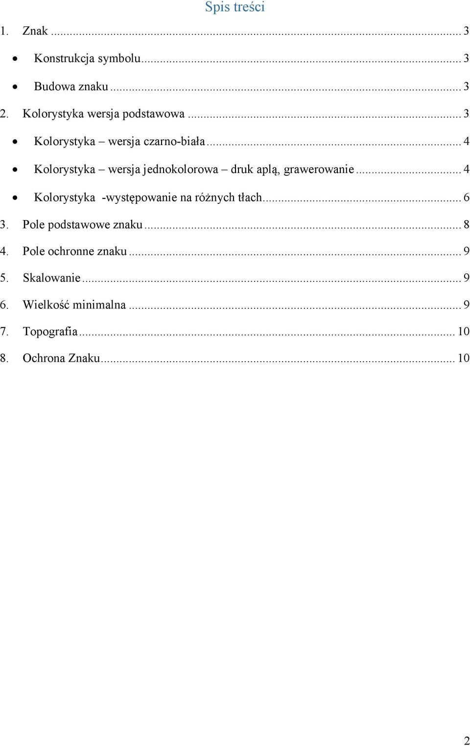 .. 4 Kolorystyka -występowanie na różnych tłach... 6 3. Pole podstawowe znaku... 8 4.