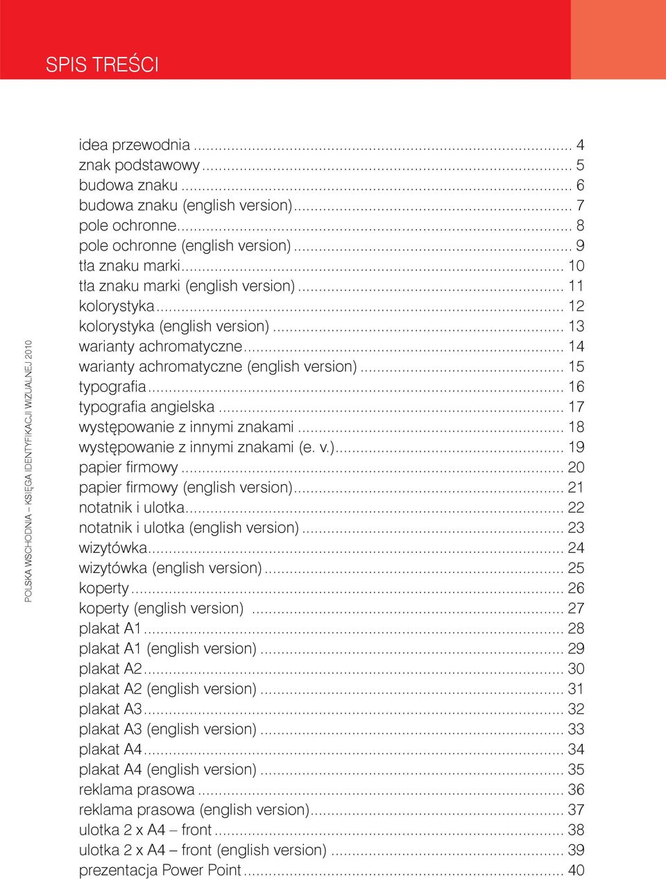 .. 16 typografi a angielska... 17 występowanie z innymi znakami... 18 występowanie z innymi znakami (e. v.)... 19 papier fi rmowy... 20 papier fi rmowy (english version)... 21 notatnik i ulotka.