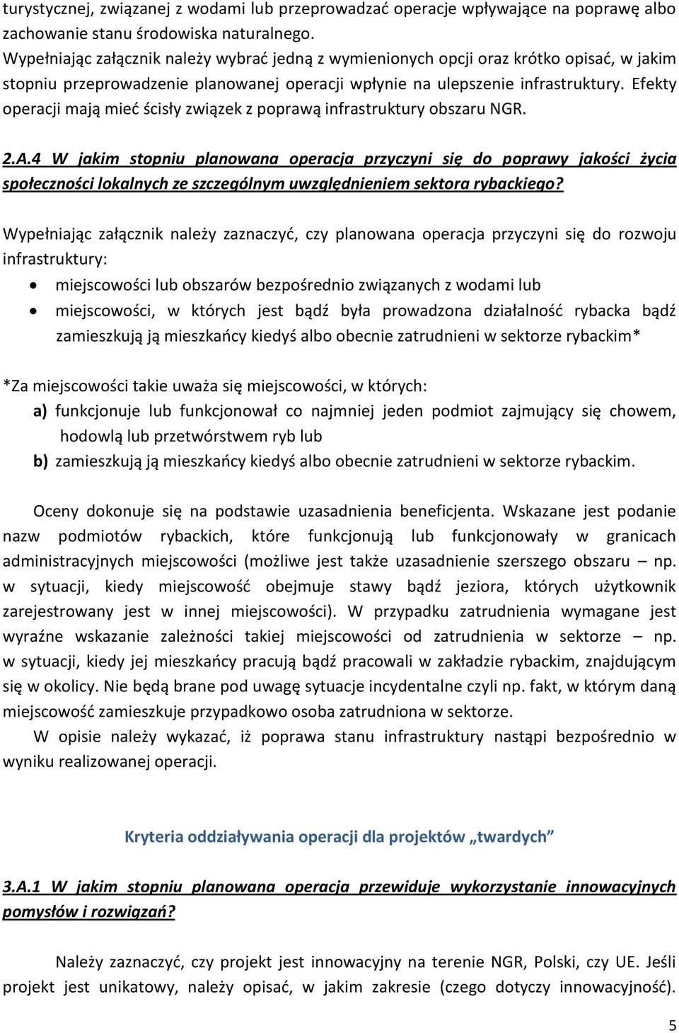 Efekty operacji mają mied ścisły związek z poprawą infrastruktury obszaru NGR. 2.A.