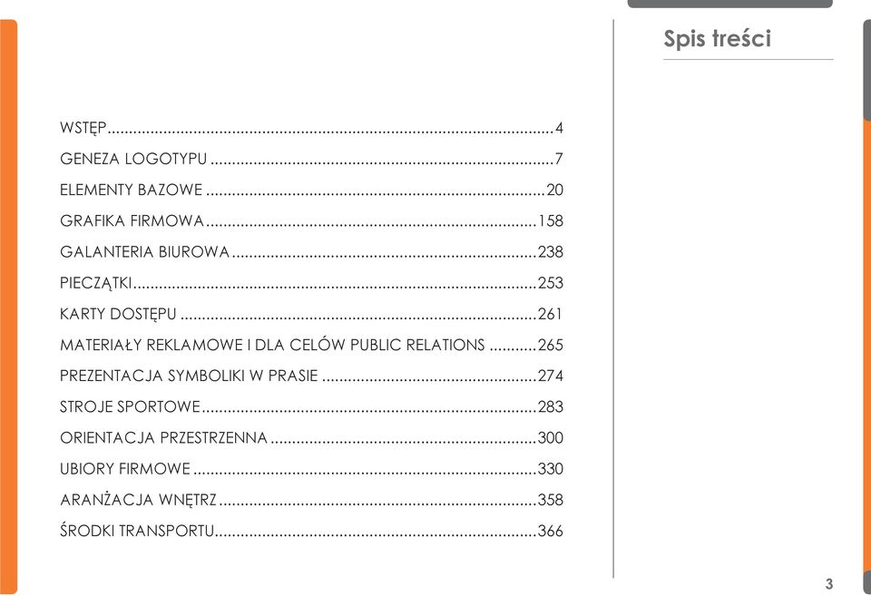 ..261 MATERIAŁY REKLAMOWE I DLA CELÓW PUBLIC RELATIONS...265 PREZENTACJA SYMBOLIKI W PRASIE.