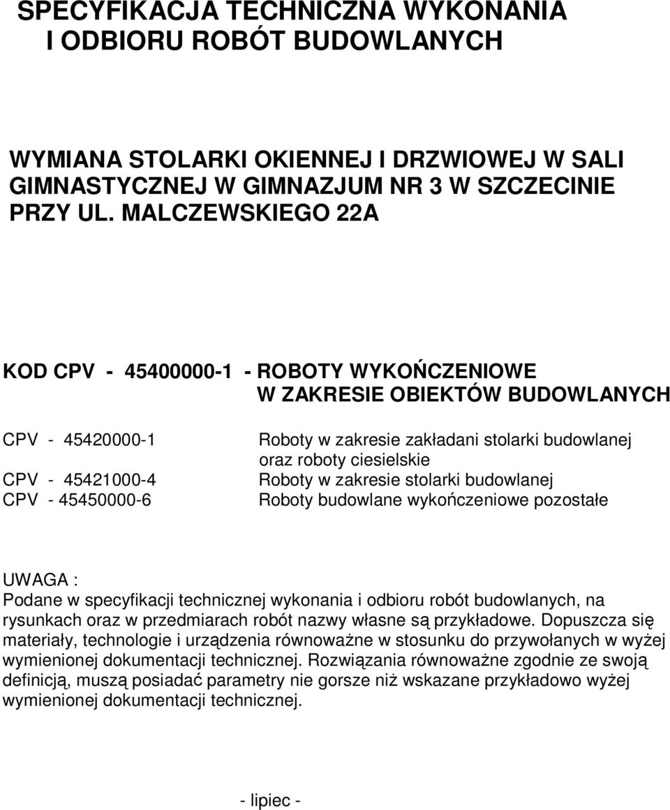 roboty ciesielskie Roboty w zakresie stolarki budowlanej Roboty budowlane wykończeniowe pozostałe UWAGA : Podane w specyfikacji technicznej wykonania i odbioru robót budowlanych, na rysunkach oraz w