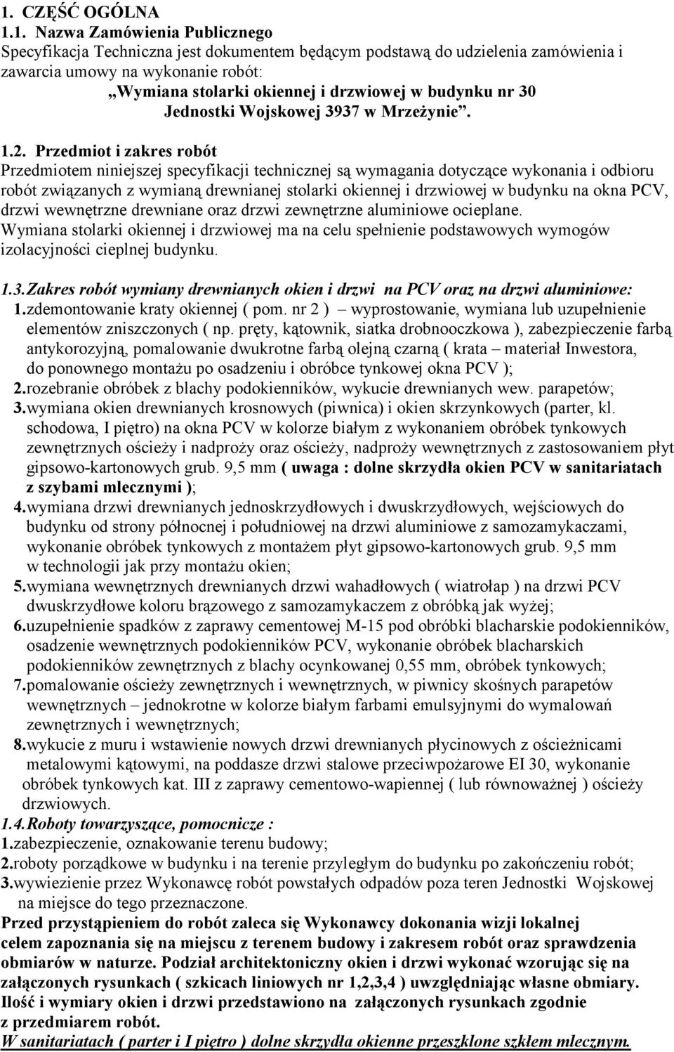 Przedmiot i zakres robót Przedmiotem niniejszej specyfikacji technicznej są wymagania dotyczące wykonania i odbioru robót związanych z wymianą drewnianej stolarki okiennej i drzwiowej w budynku na