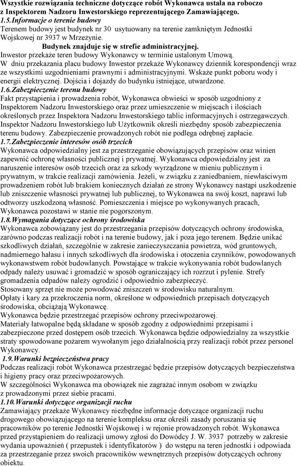 Inwestor przekaŝe teren budowy Wykonawcy w terminie ustalonym Umową.