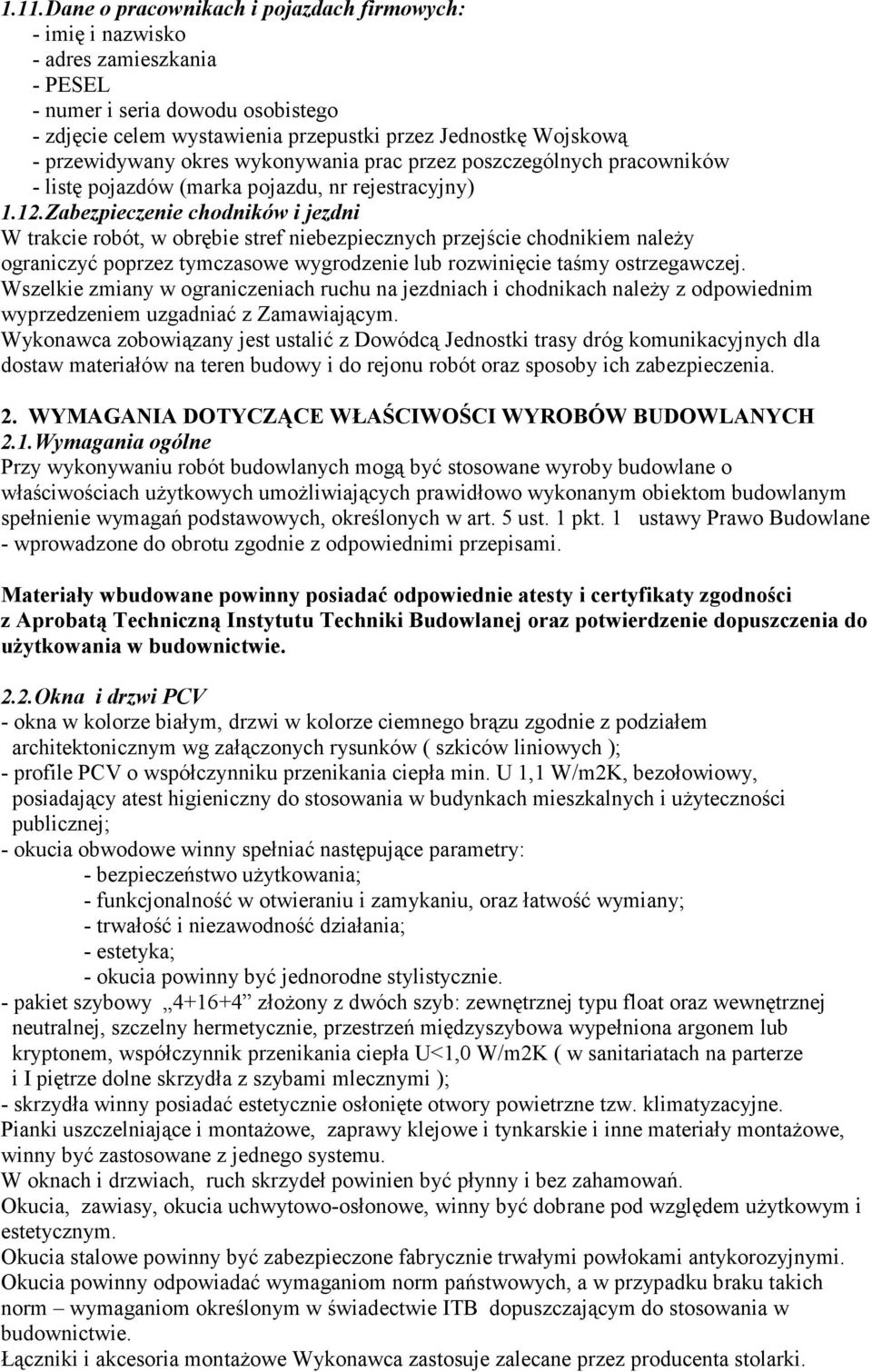Zabezpieczenie chodników i jezdni W trakcie robót, w obrębie stref niebezpiecznych przejście chodnikiem naleŝy ograniczyć poprzez tymczasowe wygrodzenie lub rozwinięcie taśmy ostrzegawczej.