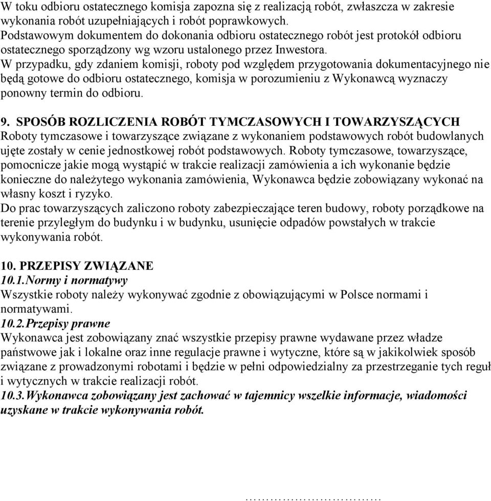 W przypadku, gdy zdaniem komisji, roboty pod względem przygotowania dokumentacyjnego nie będą gotowe do odbioru ostatecznego, komisja w porozumieniu z Wykonawcą wyznaczy ponowny termin do odbioru. 9.