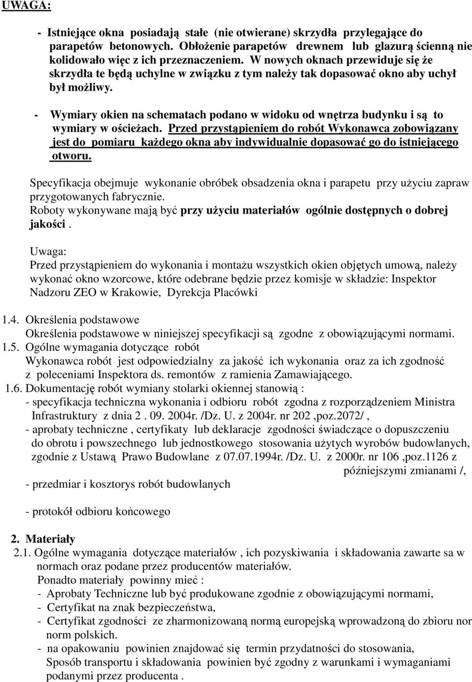 - Wymiary okien na schematach podano w widoku od wnętrza budynku i są to wymiary w ościeŝach.