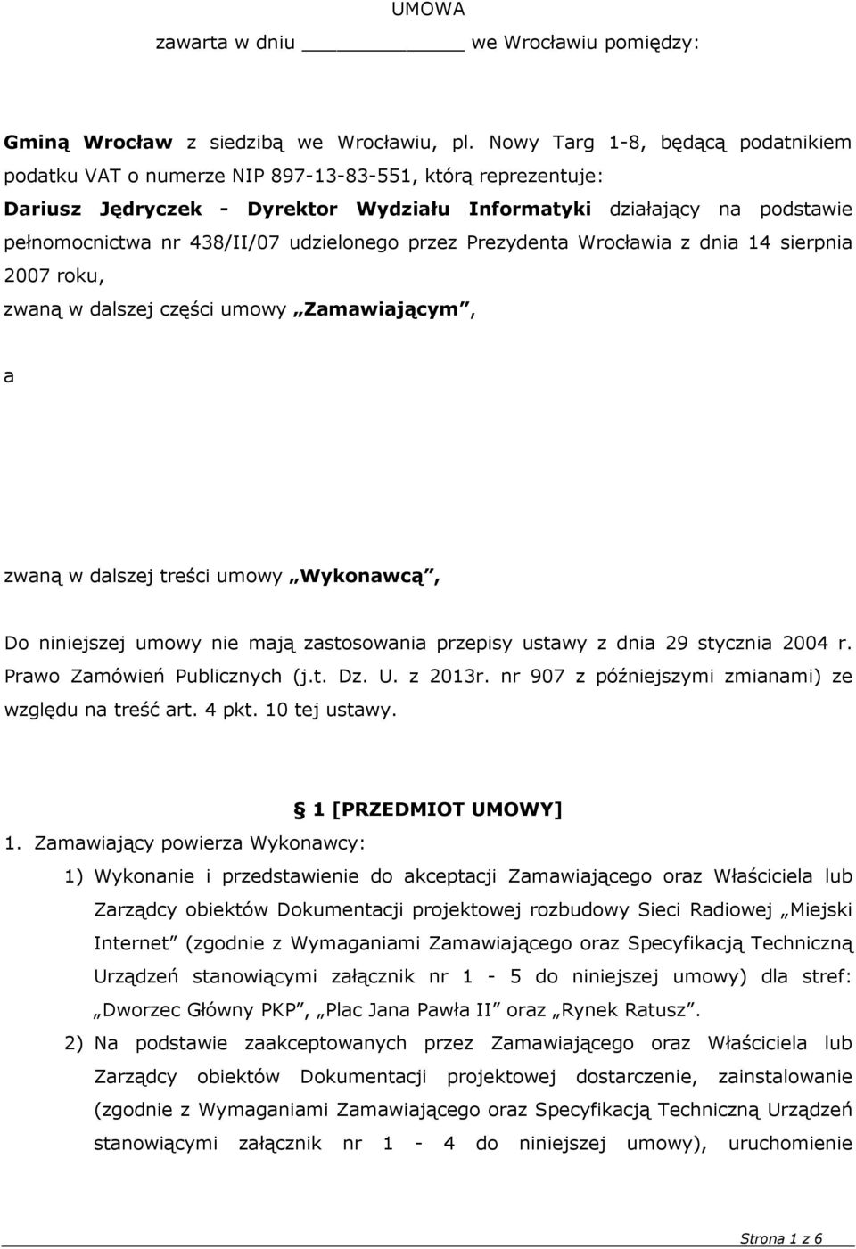 udzielonego przez Prezydenta Wrocławia z dnia 14 sierpnia 2007 roku, zwaną w dalszej części umowy Zamawiającym, a Q4Net sp. z o.o. z siedzibą we Wrocławiu (53-125), Al.