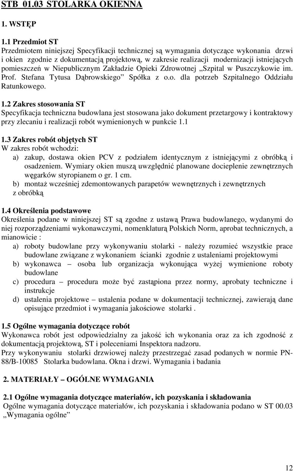 pomieszczeń w Niepublicznym Zakładzie Opieki Zdrowotnej Szpital w Puszczykowie im. Prof. Stefana Tytusa Dąbrowskiego Spółka z o.o. dla potrzeb Szpitalnego Oddziału Ratunkowego. 1.