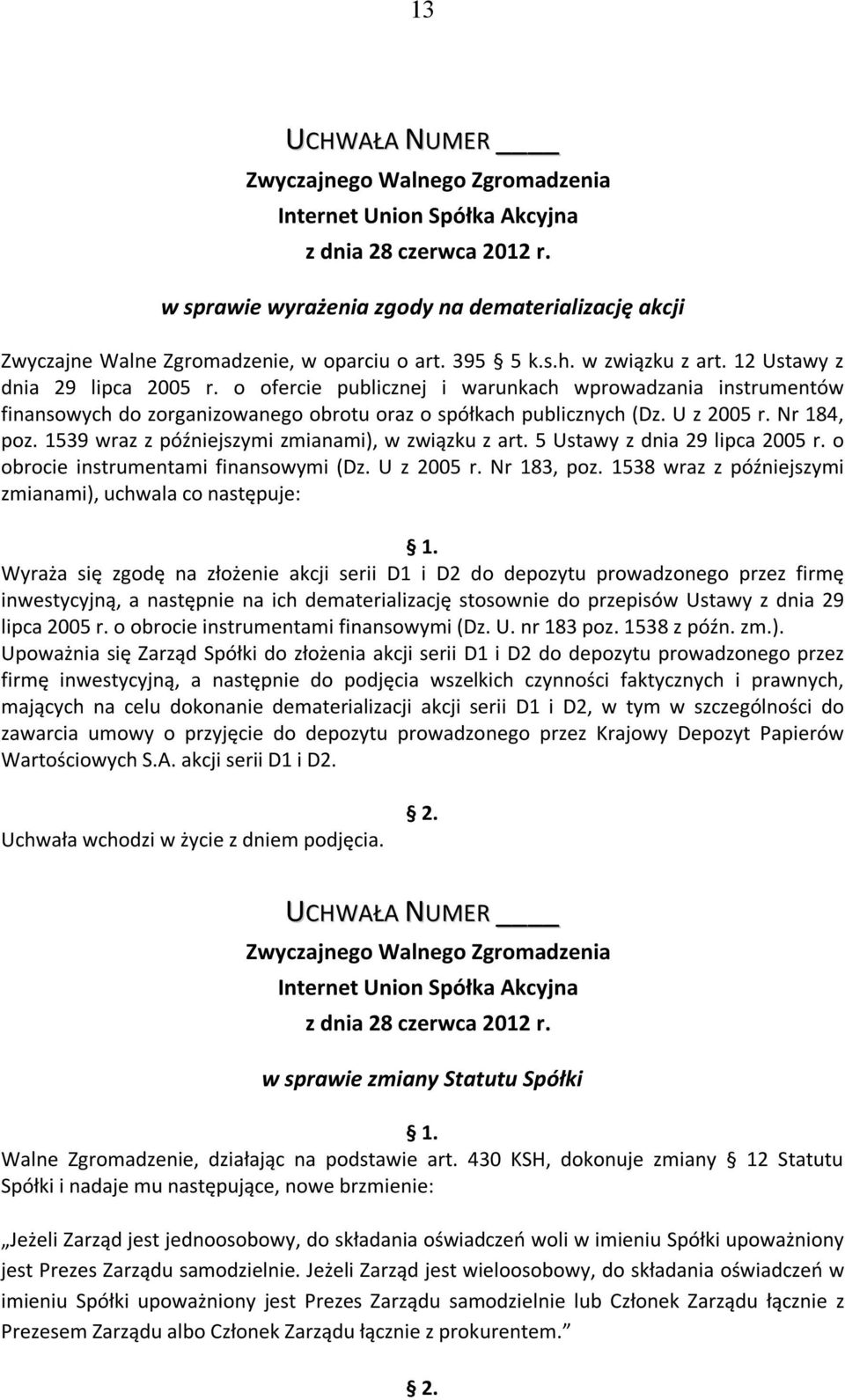 1539 wraz z późniejszymi zmianami), w związku z art. 5 Ustawy z dnia 29 lipca 2005 r. o obrocie instrumentami finansowymi (Dz. U z 2005 r. Nr 183, poz.