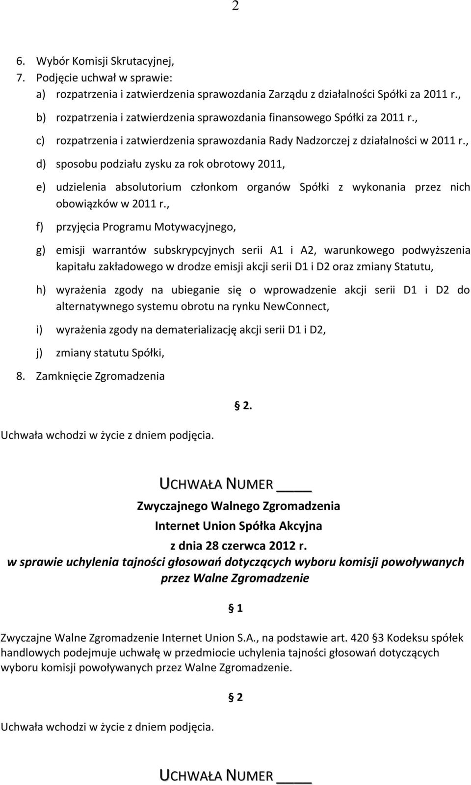 , d) sposobu podziału zysku za rok obrotowy 2011, e) udzielenia absolutorium członkom organów Spółki z wykonania przez nich obowiązków w 2011 r.