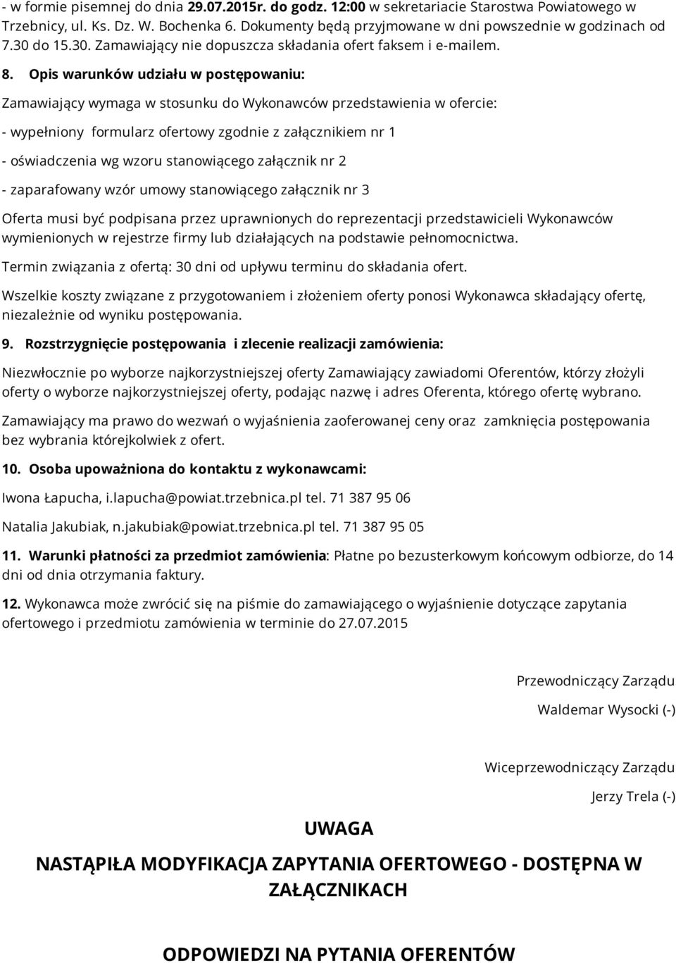 Opis warunków udziału w postępowaniu: Zamawiający wymaga w stosunku do Wykonawców przedstawienia w ofercie: - wypełniony formularz ofertowy zgodnie z załącznikiem nr 1 - oświadczenia wg wzoru