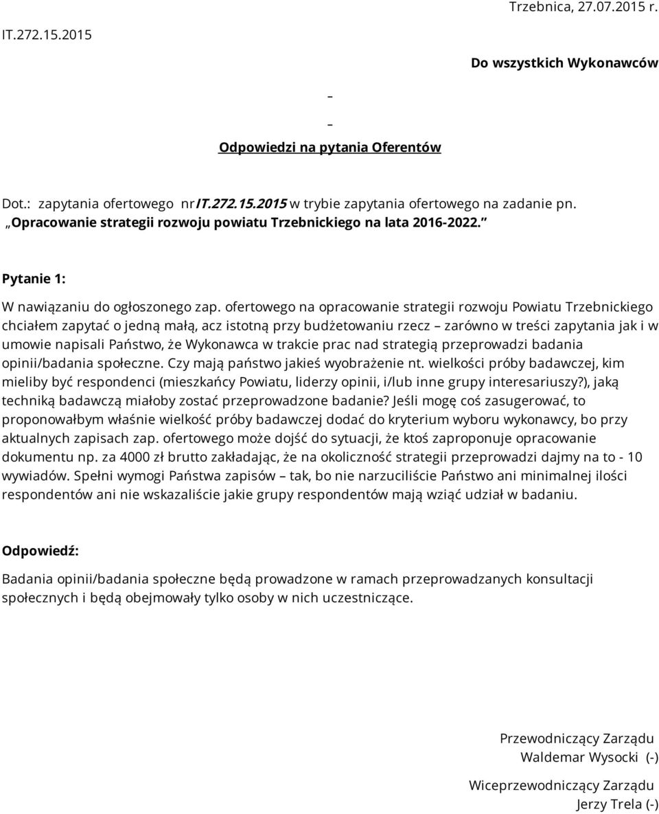 ofertowego na opracowanie strategii rozwoju Powiatu Trzebnickiego chciałem zapytać o jedną małą, acz istotną przy budżetowaniu rzecz zarówno w treści zapytania jak i w umowie napisali Państwo, że