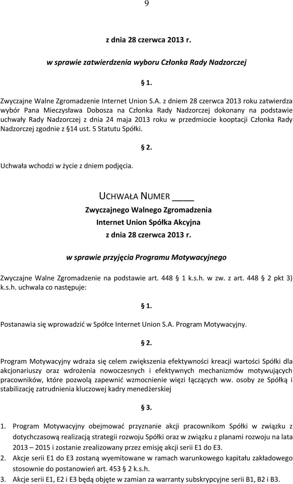 Członka Rady Nadzorczej zgodnie z 14 ust. 5 Statutu Spółki. w sprawie przyjęcia Programu Motywacyjnego Zwyczajne Walne Zgromadzenie na podstawie art. 448 1 k.s.h.